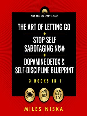 cover image of The Art of Letting Go + Stop Self Sabotaging Now + Dopamine Detox & Self-Discipline Blueprint (3 Books in 1)